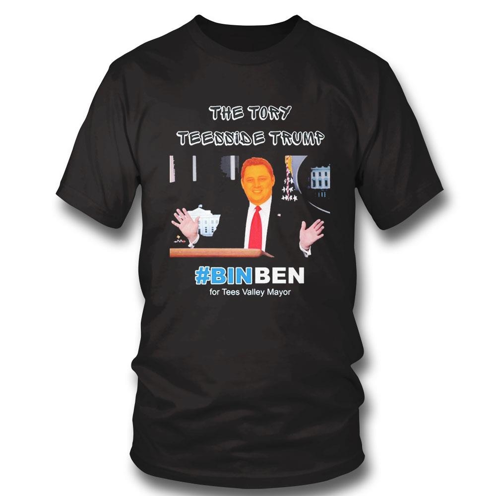 The Tory Teesside Trump Binben For Tees Valley Mayor Shirt Hoodie Ladies Tee The Tory Teesside Trump Binben For Tees Valley Mayor Shirt Hoodie Ladies Tee