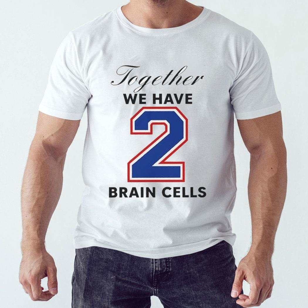 Together We Have 2 Brain Cells O-mighty Shirt Hoodie Together We Have 2 Brain Cells O-mighty Shirt Hoodie