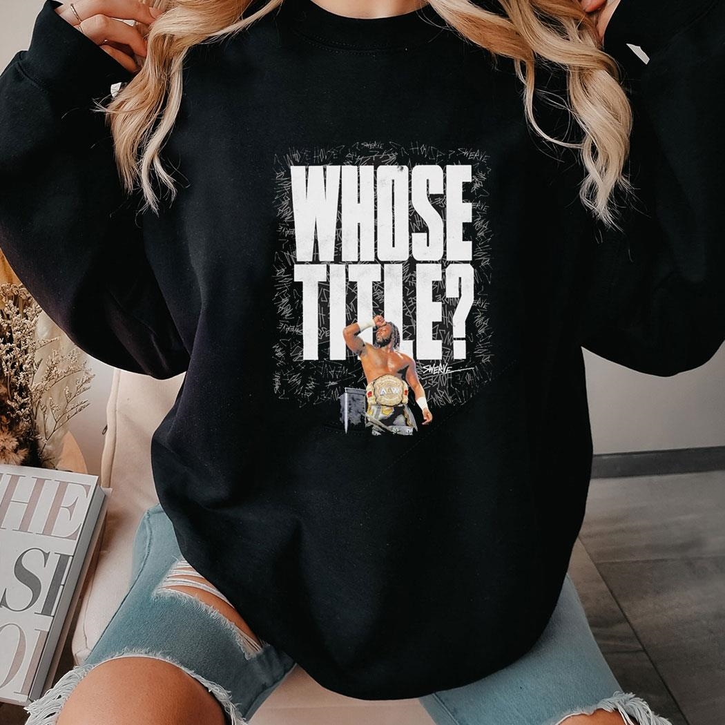 Aew Swerve Strickland Whose Title Signature Shirt Hoodie