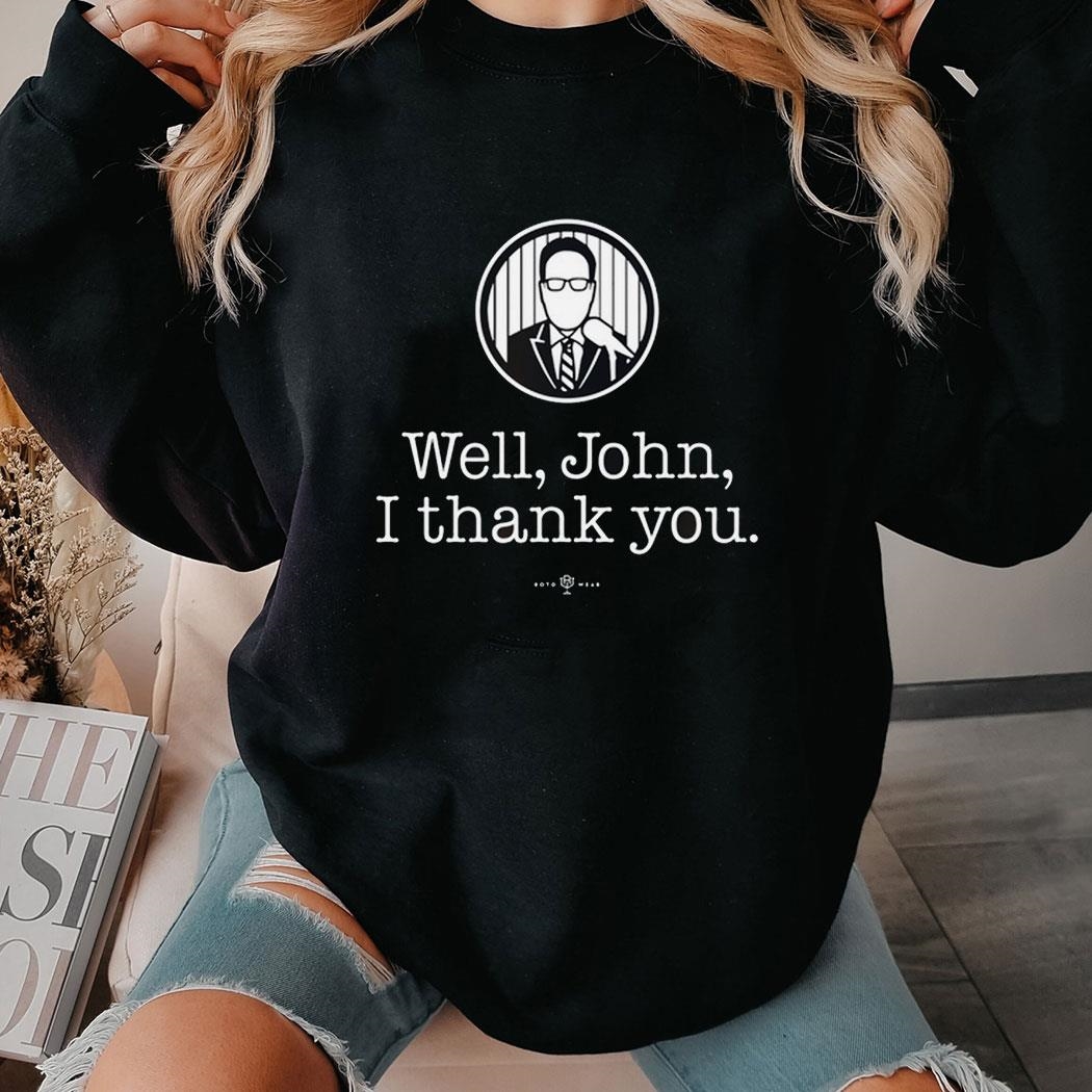 Bryan Hoch Well John I Thank You Shirt Hoodie