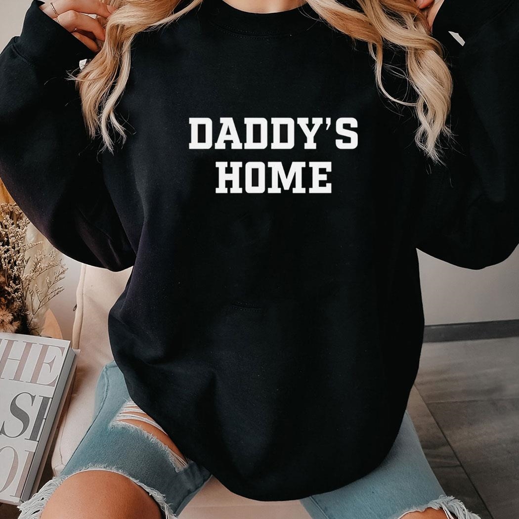Daddy’s Home Shirt Hoodie