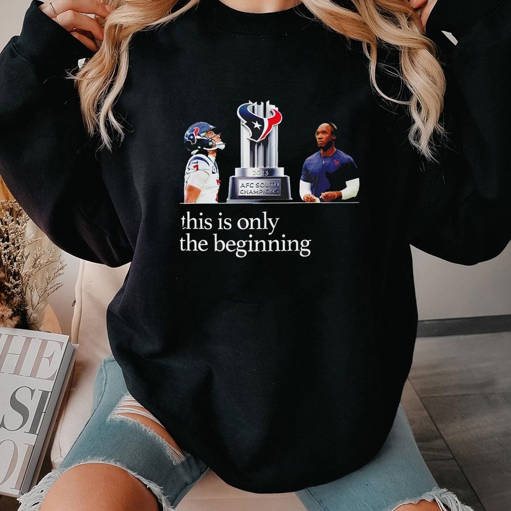 Houston Texans 2023 Afc South Divisional Champions This Is Only The Beginning Shirt