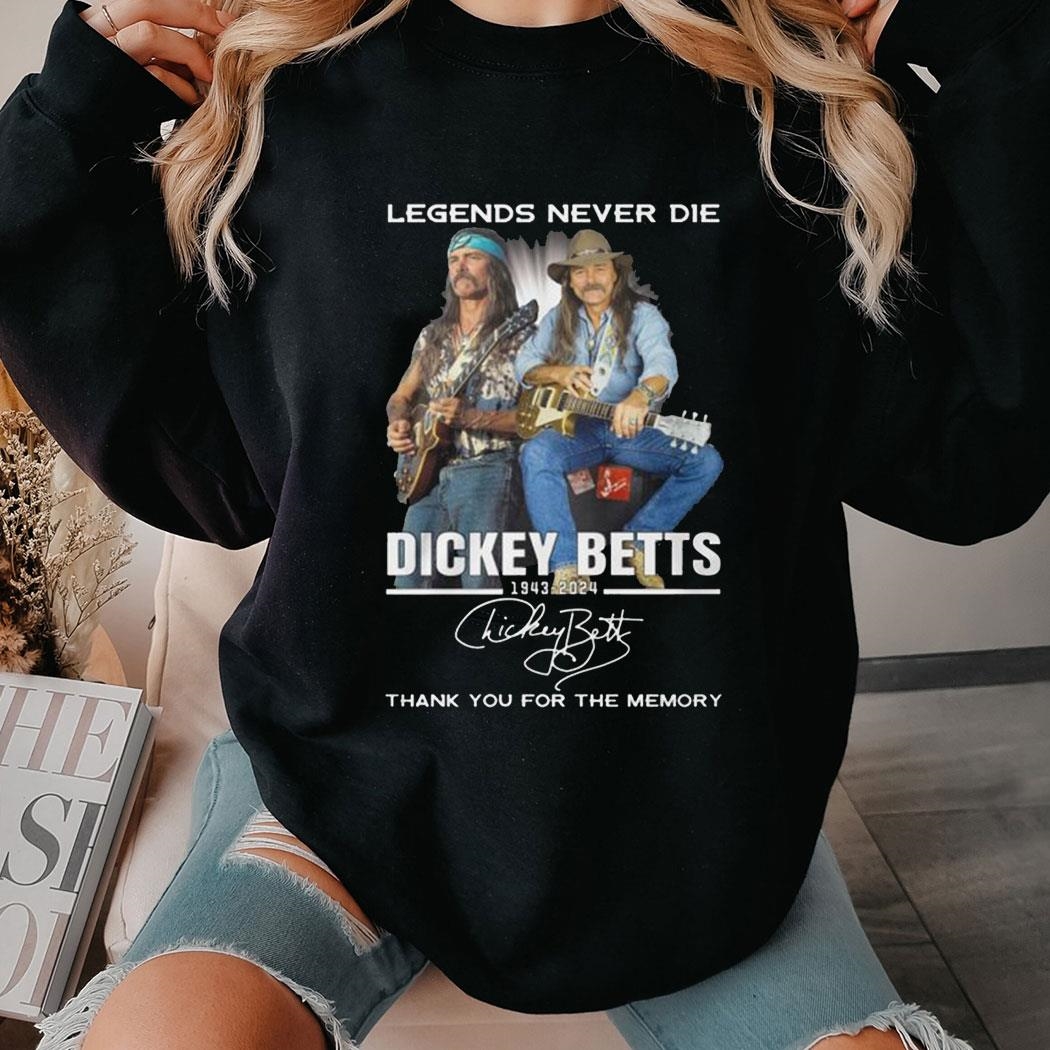 Legends Never Die Dickey Betts 1943-2024 Thank You For The Memory Shirt Hoodie