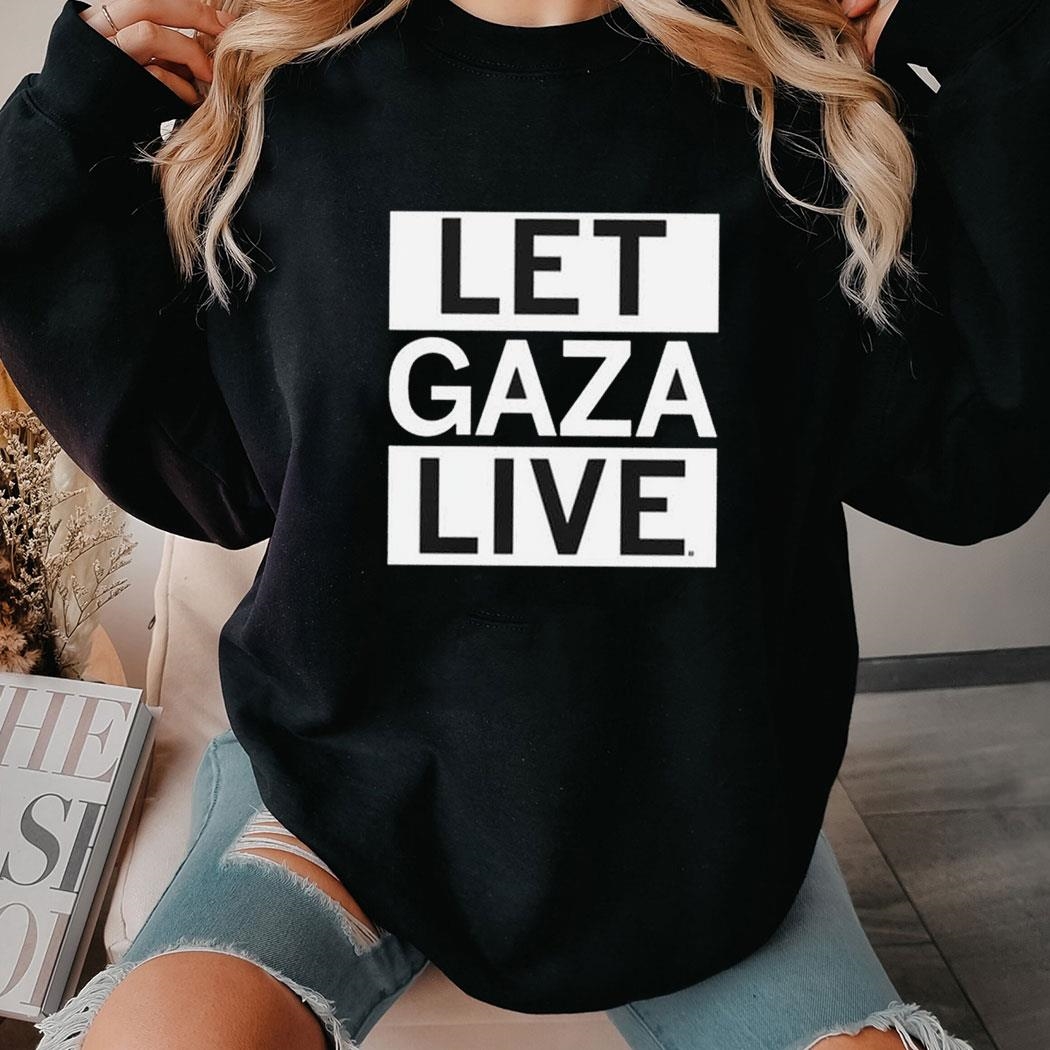 Let Gaza Live Shirt Hoodie
