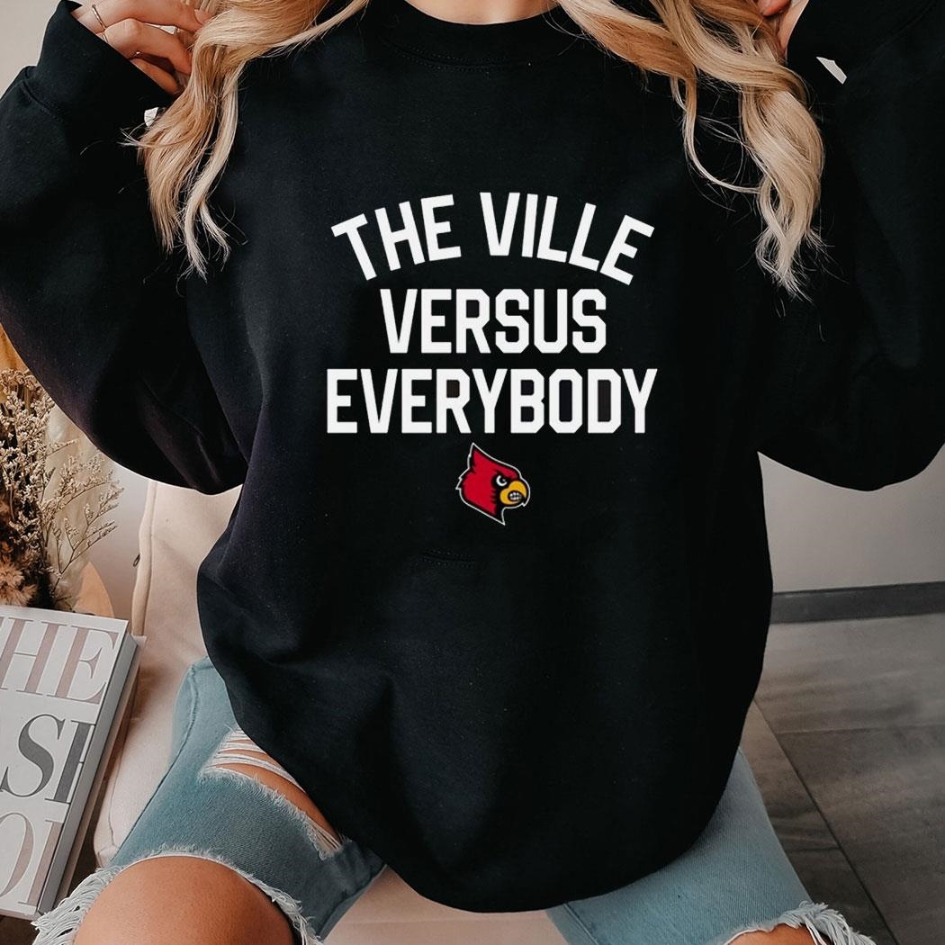 Louisville The Ville Versus Everybody Shirt Hoodie
