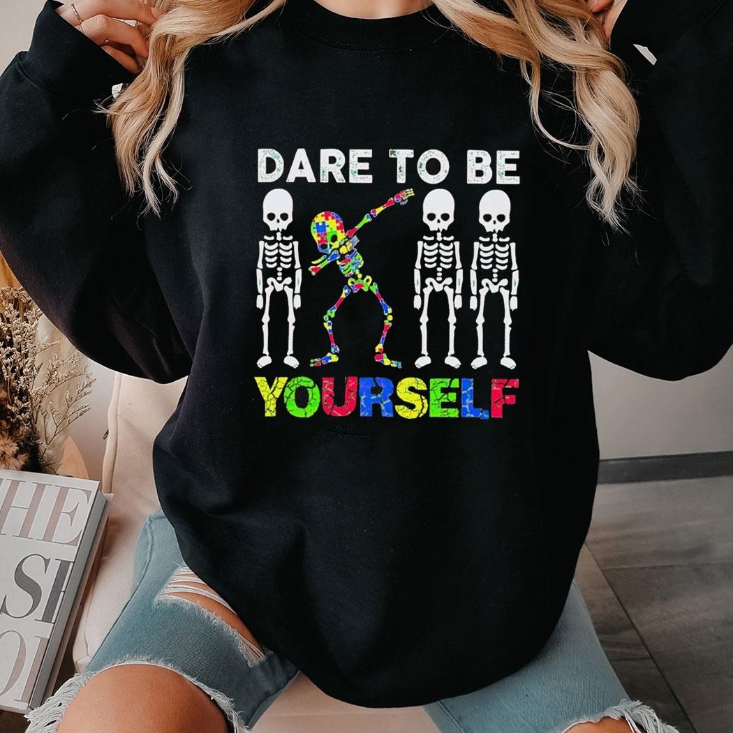 Skeletons Dare To Be Yourself Shirt Hoodie