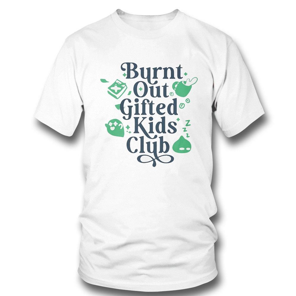 Burnt Out Gifted Kids Club 2023 Shirt Hoodie