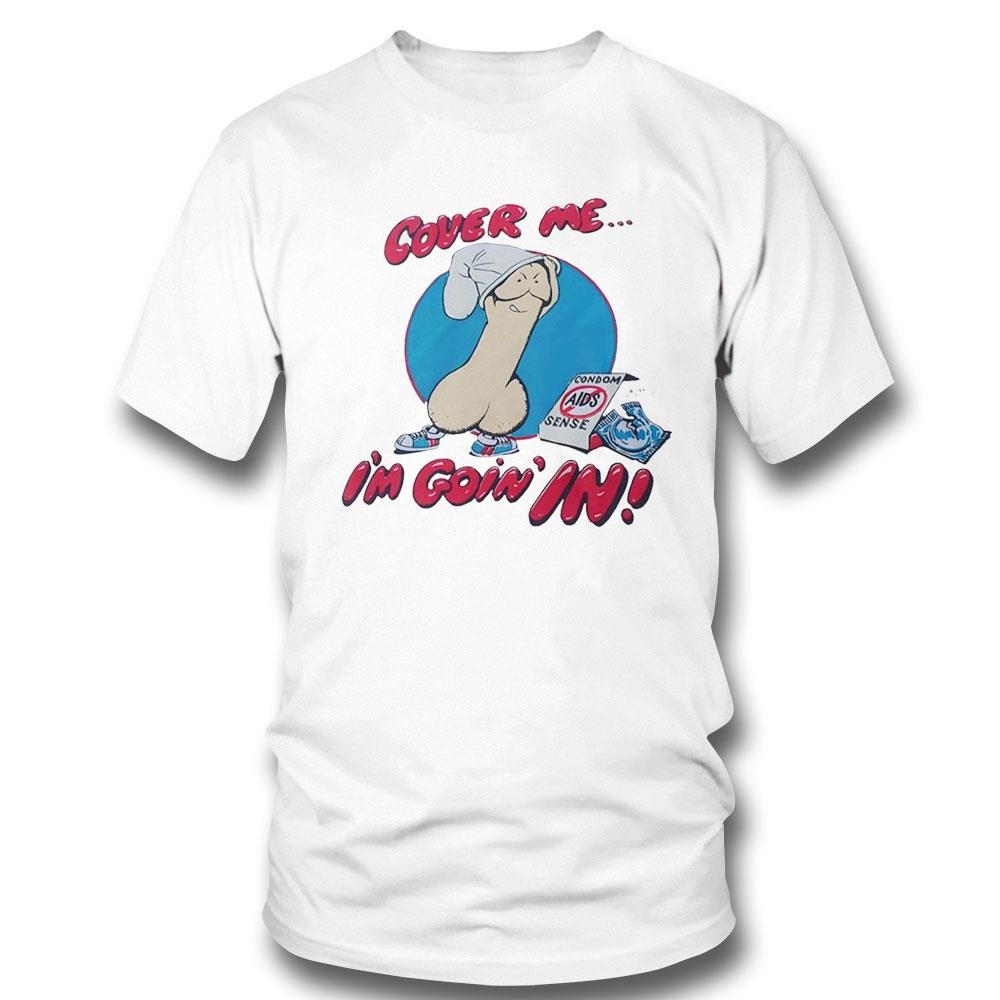Cute Dick Cover Me I’m Goin’ In Shirt Hoodie