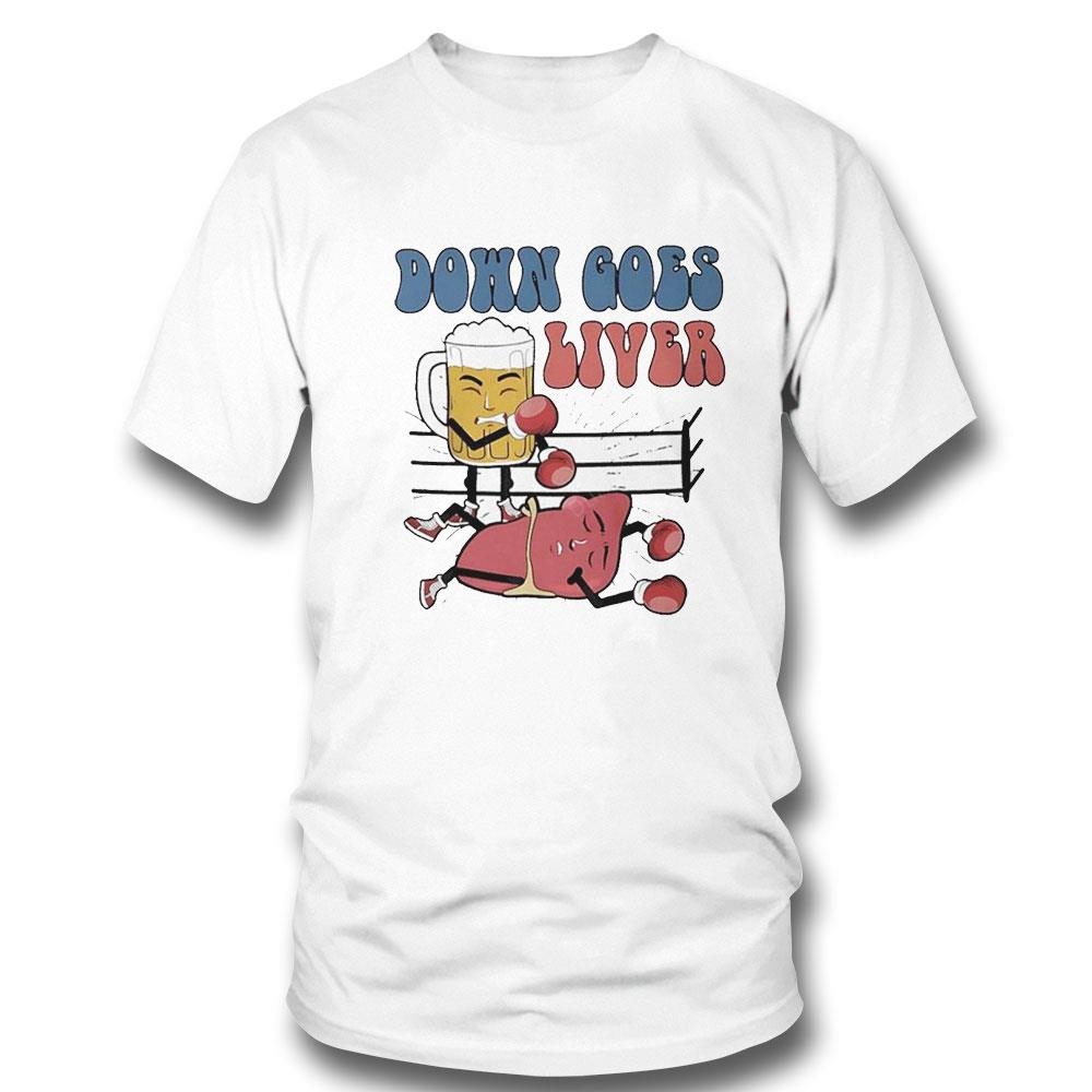 Down Goes Liver Beer And Liver Boxing Sport Drinking Tee Ls Shirt Down Goes Liver Beer And Liver Boxing Sport Drinking Tee Ls Shirt