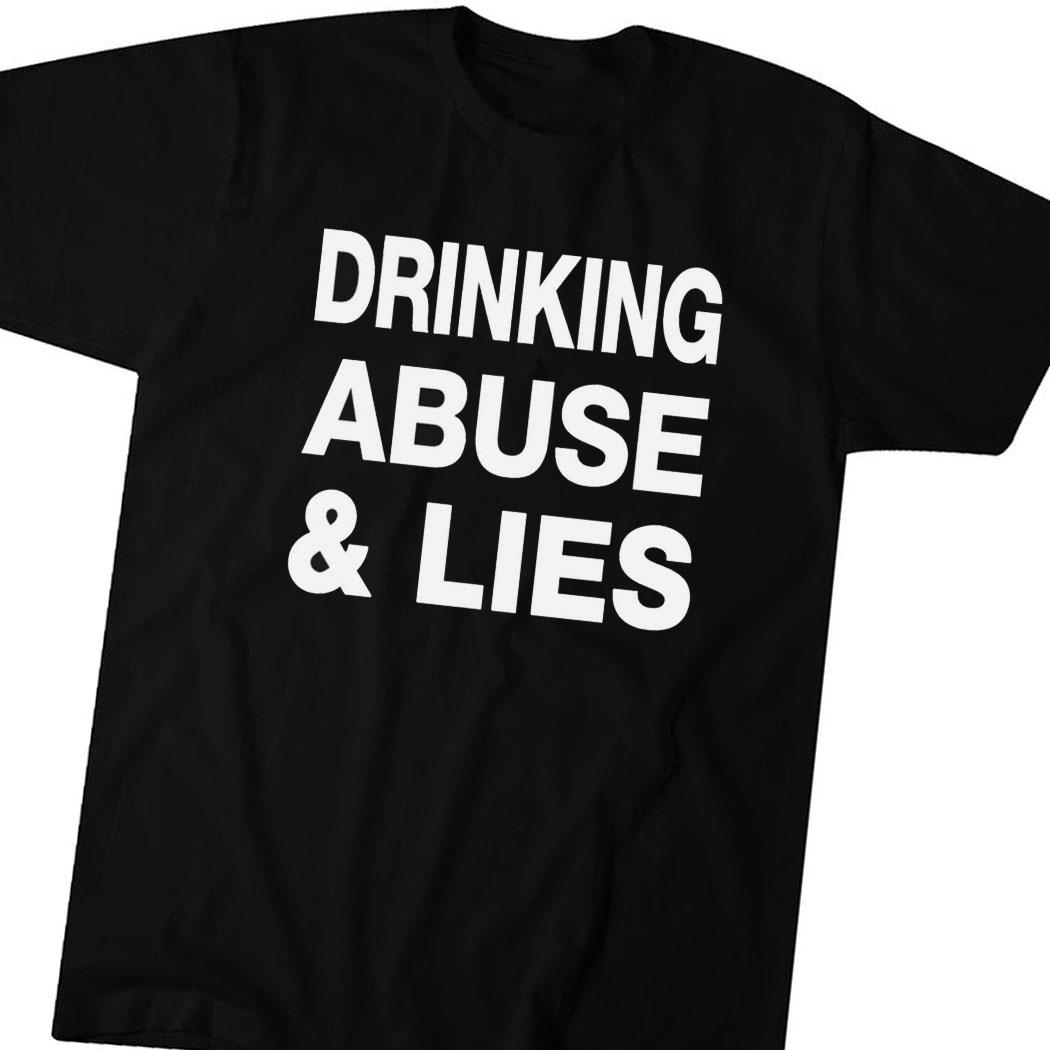 Drinking Abuse And Lies Shirt Hoodie Ladies Tee