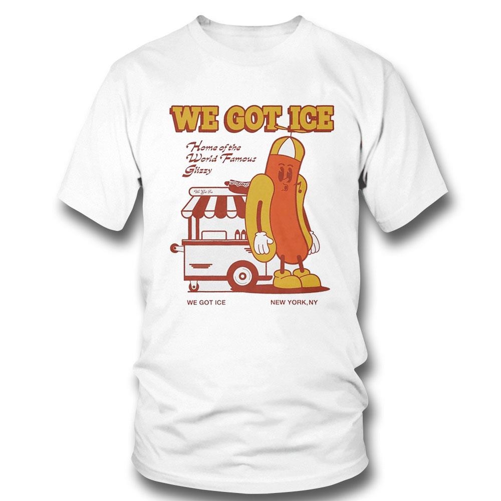 Hot Dog We Got Ice Home Of The World Famous Glizzy Tee Ls Shirt Hot Dog We Got Ice Home Of The World Famous Glizzy Tee Ls Shirt