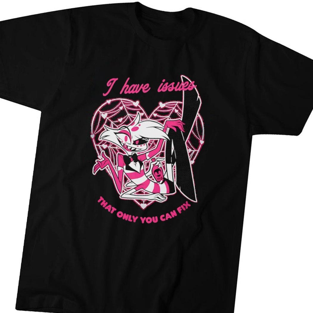I Have Issues That Only You Can Fix Hazbin Hotel Tee Hoodie Ls Shirt I Have Issues That Only You Can Fix Hazbin Hotel Tee Hoodie Ls Shirt