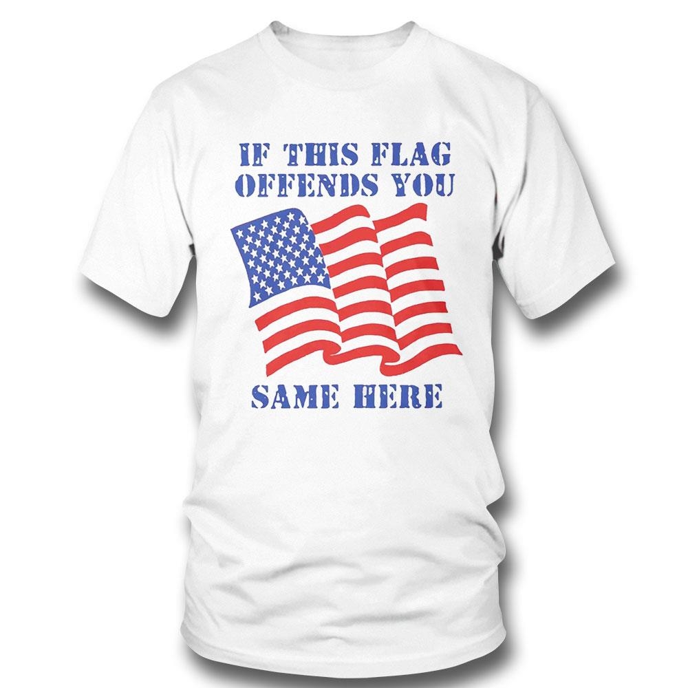 If This Flag Offends You Same Here Tee If This Flag Offends You Same Here Tee