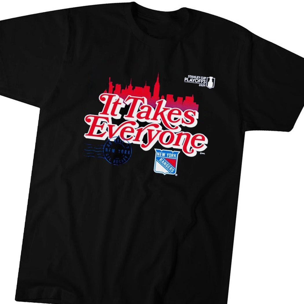 It Takes Everyone New York Rangers 2024 Stanley Cup Playoffs Slogan Shirt Hoodie Ladies Tee