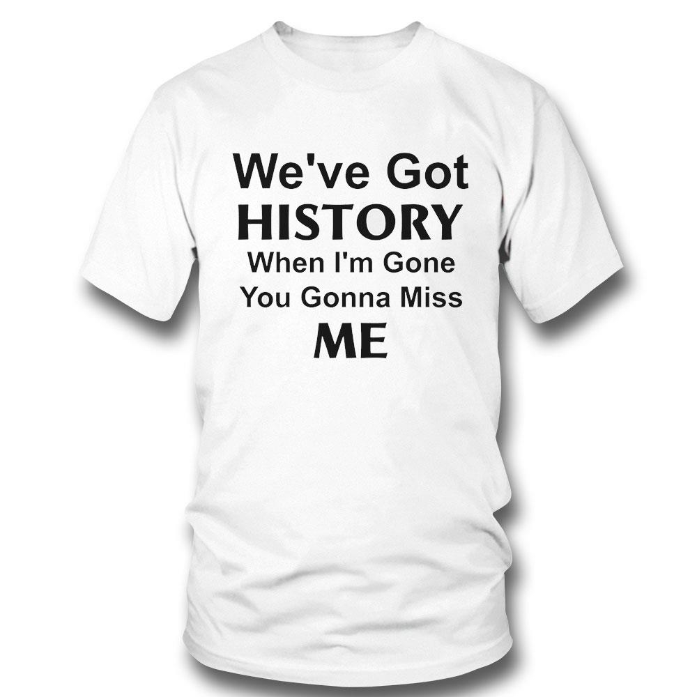 Kelechi Iheanacho We’ve Got History When I’m Gone You Gonna Miss Me Shirt Hoodie