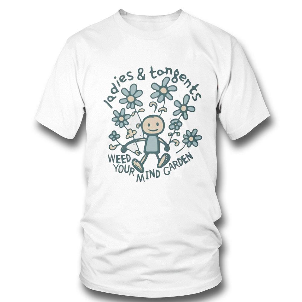 Ladies And Tangents Weed Your Mind Garden Shirt Hoodie