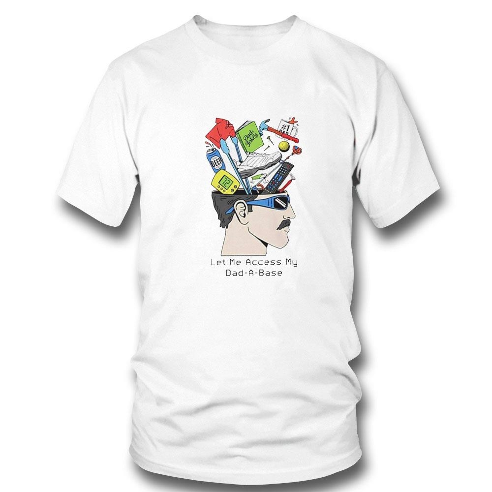 Let Me Access My Dad A Base Tee Ls Shirt Let Me Access My Dad A Base Tee Ls Shirt