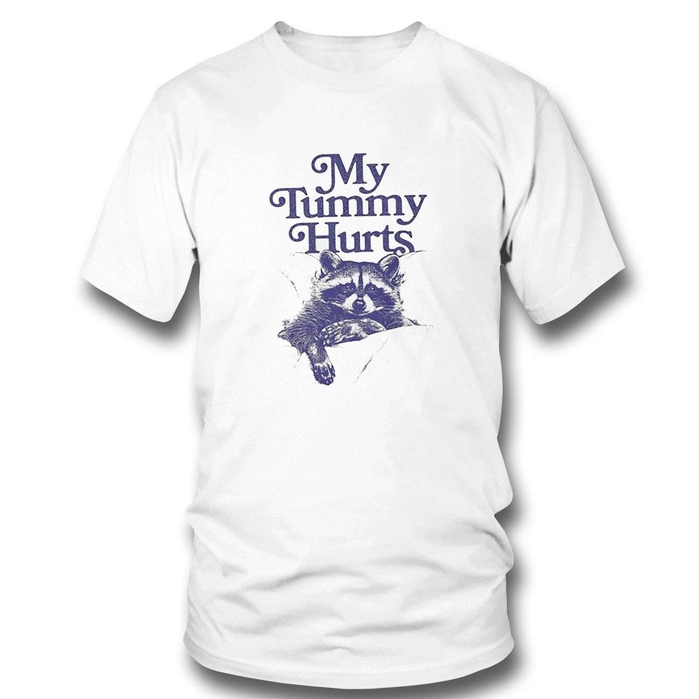 Raccoon My Tummy Hurts Shirt Hoodie