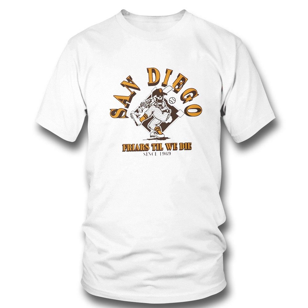 San Diego Padres Swing Friars Till We Die Baseball Since 1969 Shirt Hoodie Ladies Tee