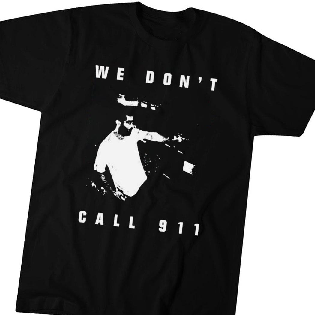 Sean Strickland We Don’t Call 911 Tee Hoodie Ls Shirt