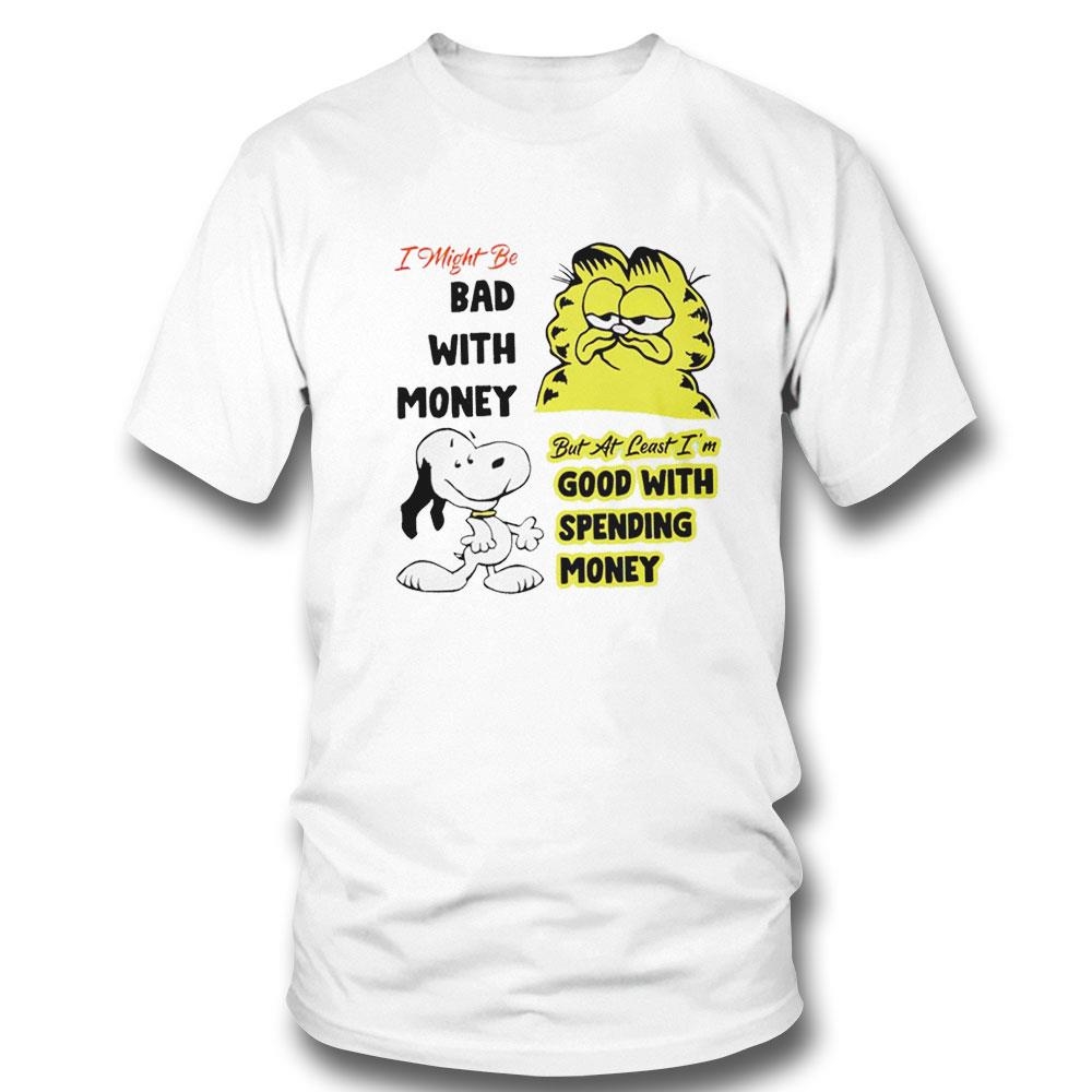 Snoopy I Might Be Bad With Money But At Least I’m Good With Spending Money Shirt Hoodie Snoopy I Might Be Bad With Money But At Least I’m Good With Spending Money Shirt Hoodie