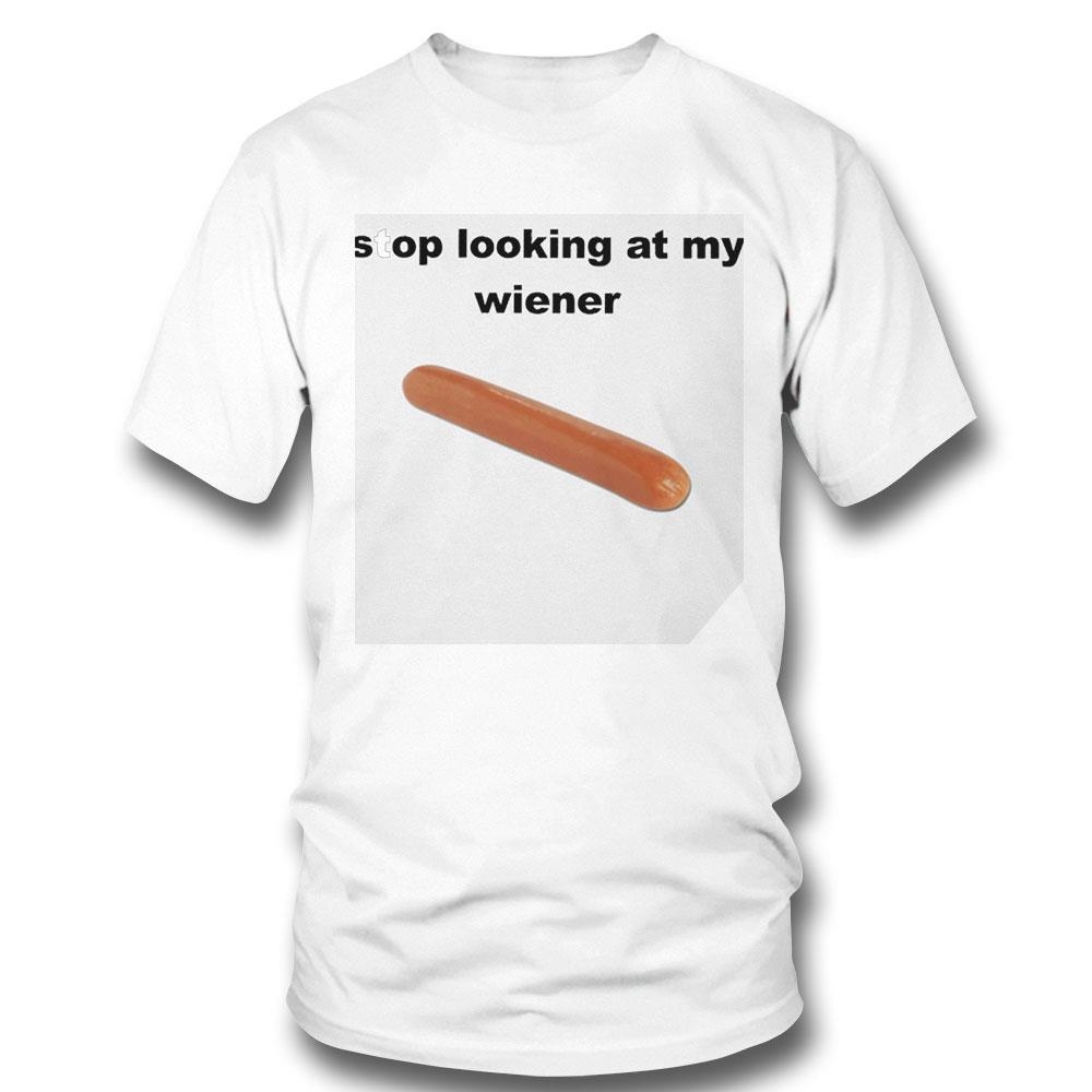 Stop Looking At My Wiener Sausage Shirt Hoodie