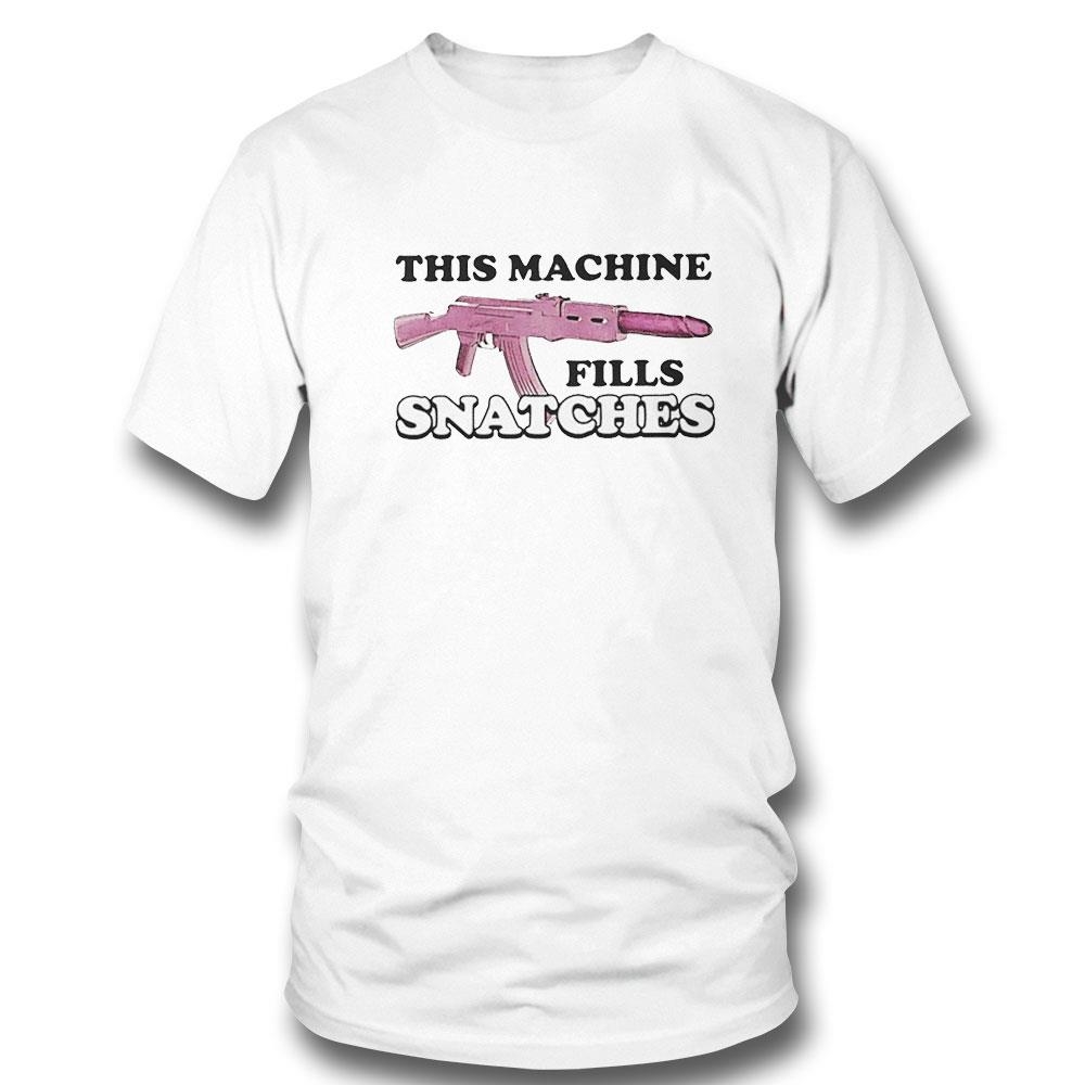 This Machine Fills Snatches Tee Ls Shirt