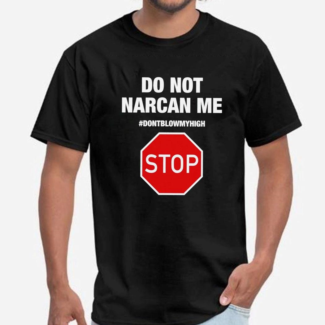 Do Not Narcan Me Don’t Blow My High Stop Tee Hoodiepng