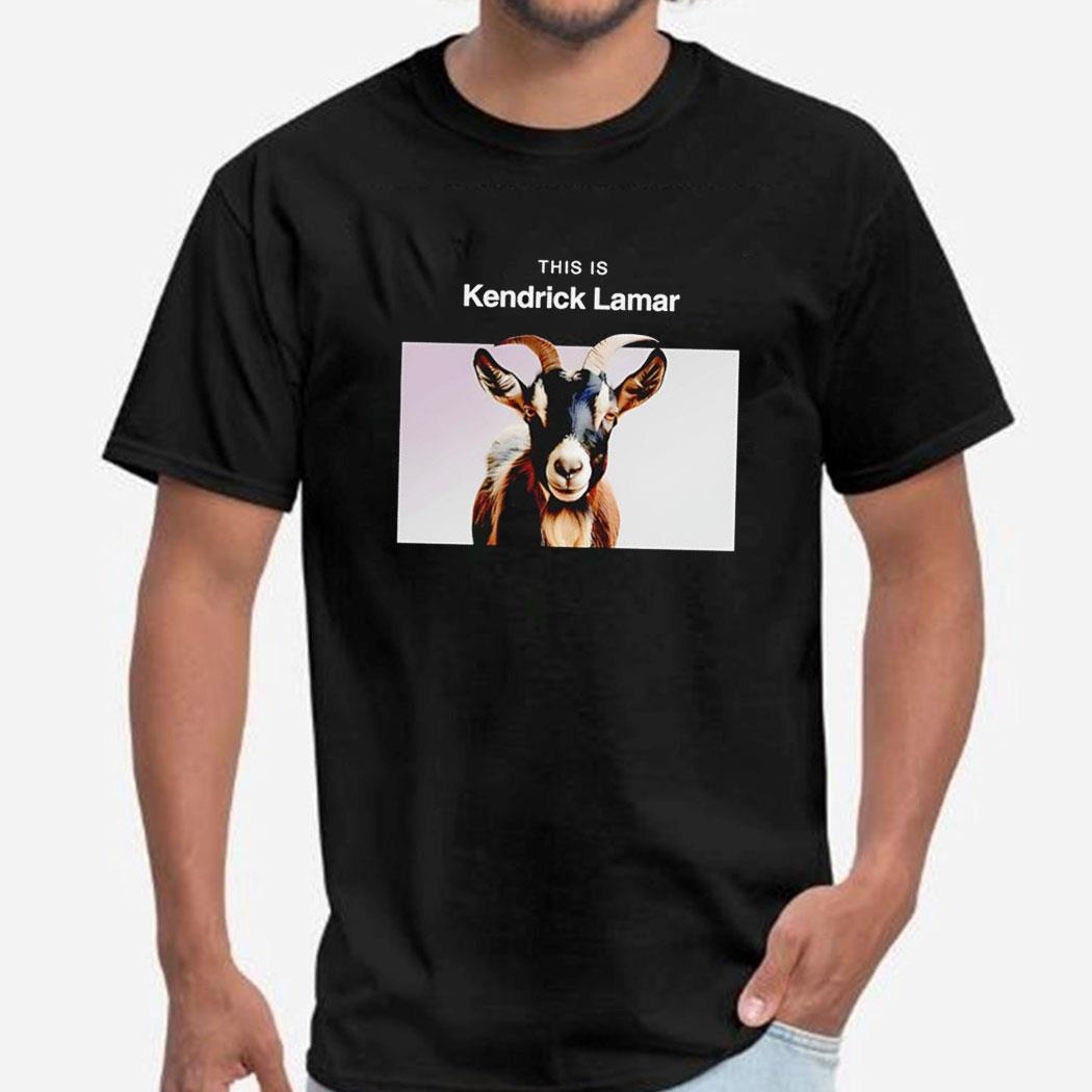 Goat This Is Kendrick Lamar Shirt Hoodie