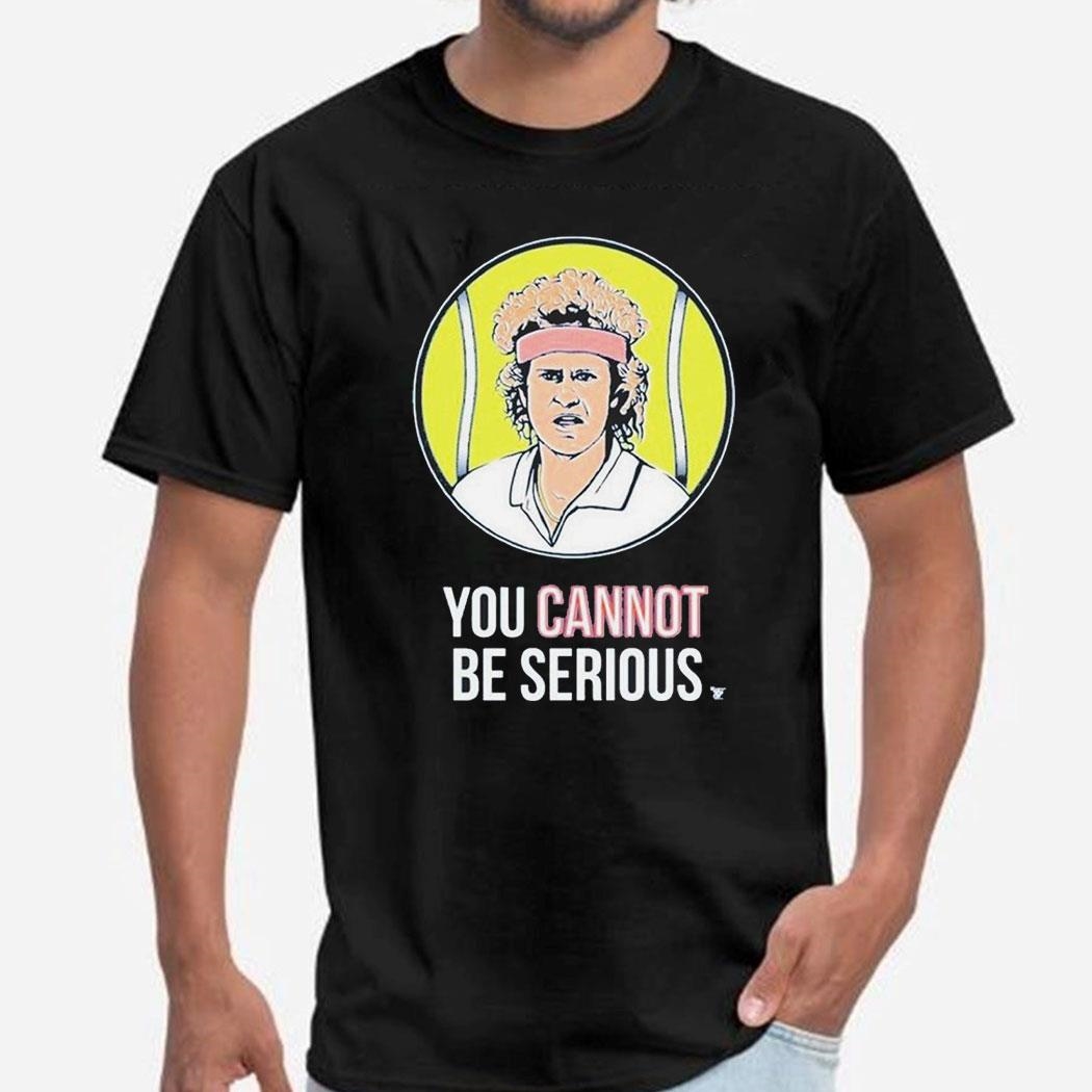 John Mcenroe Won Four U S Opens You Cannot Be Serious T-shirt Ladies Tee