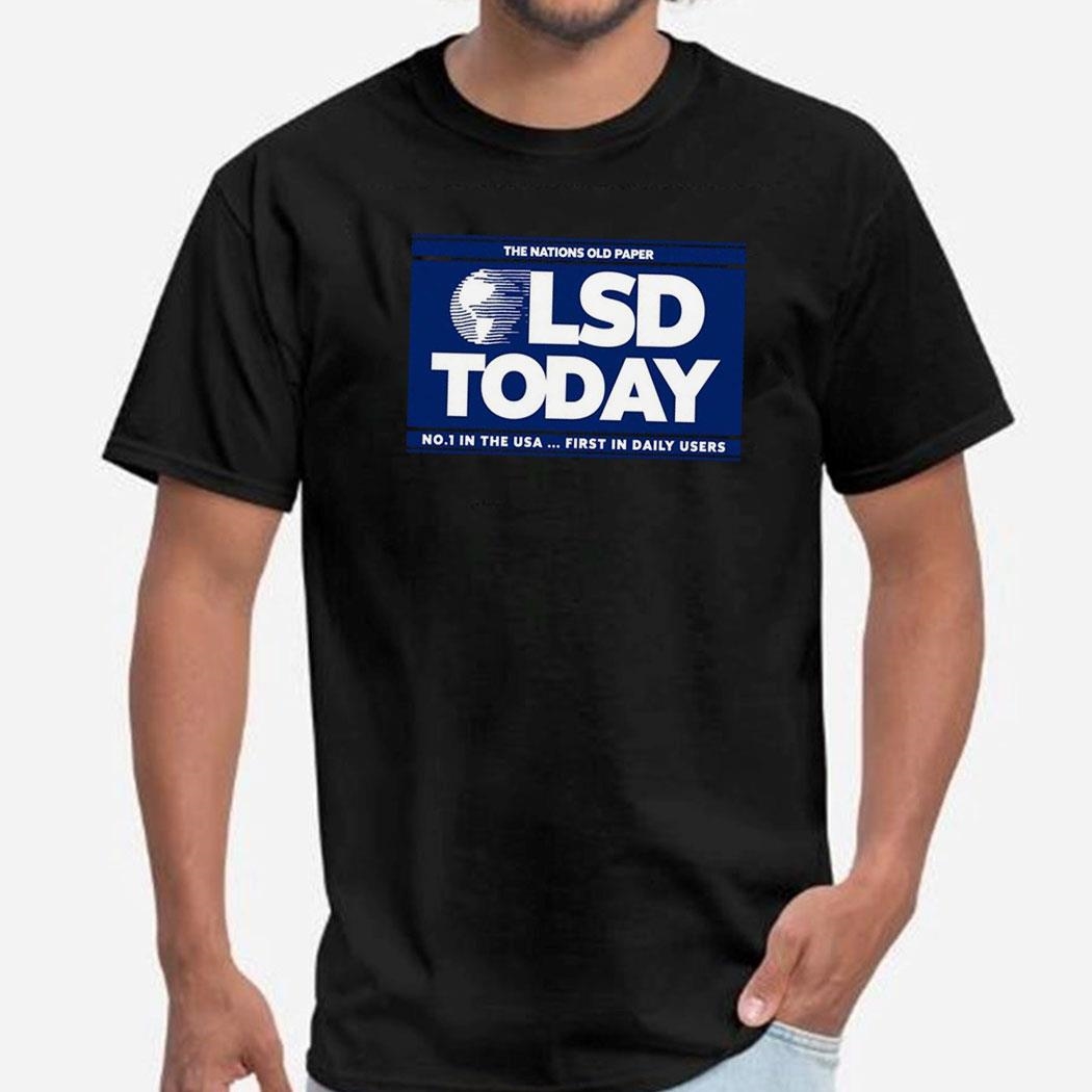 Lsd Today No 1 In The Usa First In Daily Users Shirt Hoodie