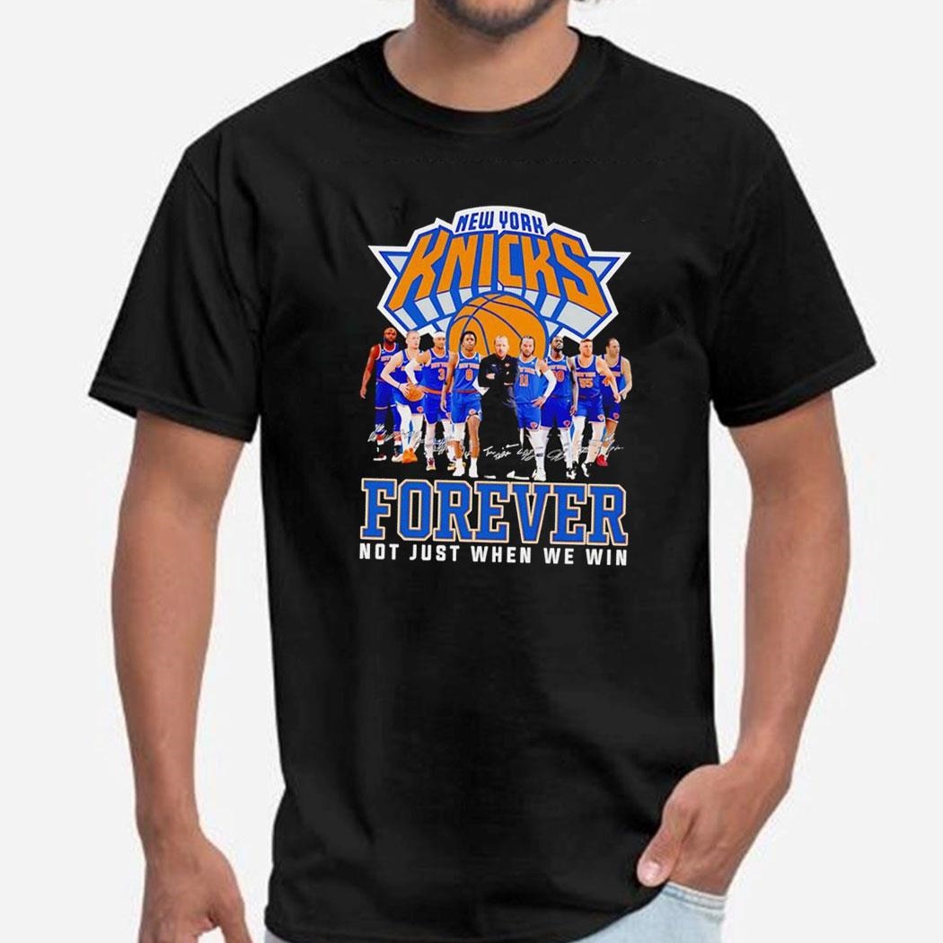 New York Knicks Forever Not Just When We Win Signatures Shirt Hoodie