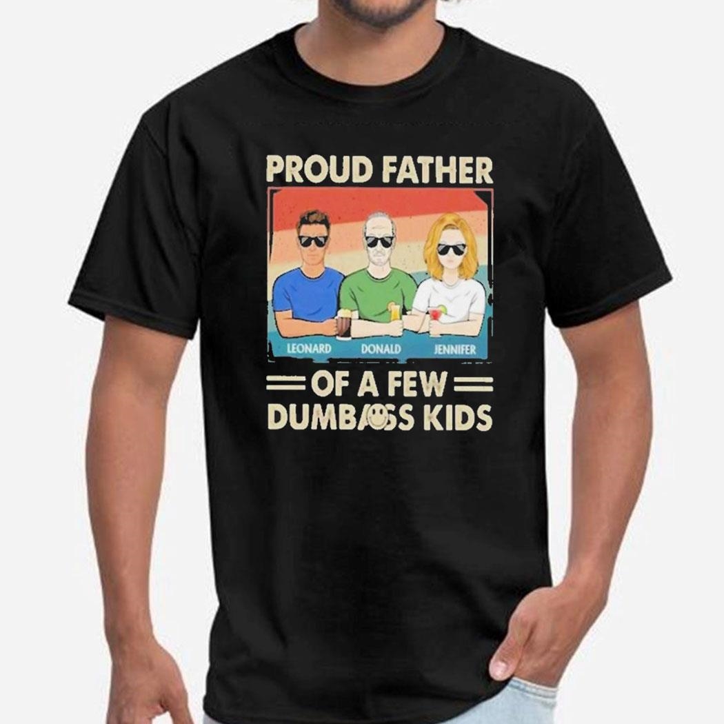 Proud Father Of A Few Dumbass Kids Tee Hoodie Proud Father Of A Few Dumbass Kids Tee Hoodie