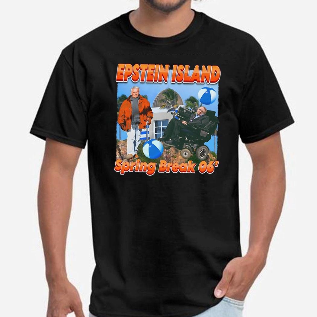 Stephen Hawking Jeffrey Epstein Island Spring Break 06′ Tee Ls Shirt