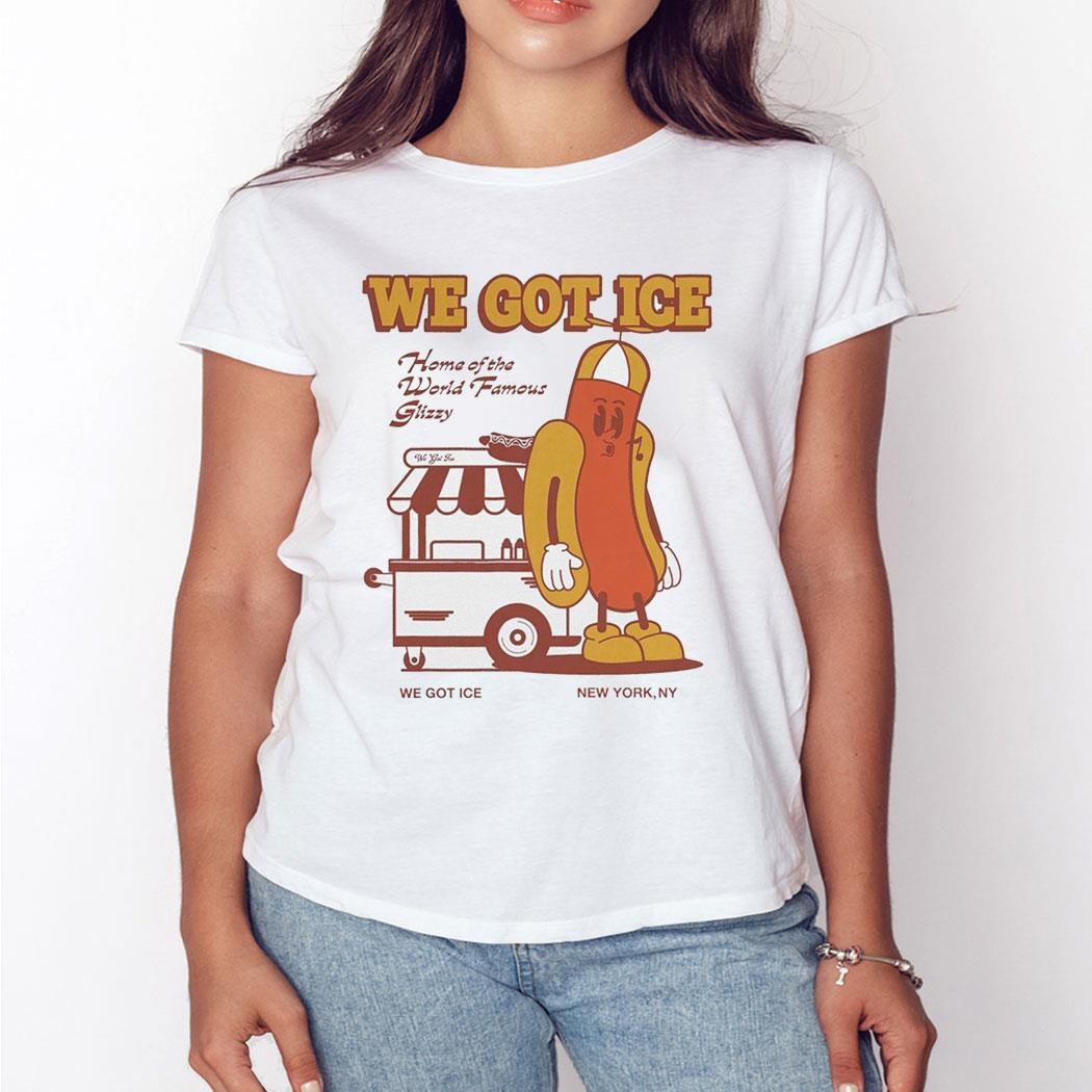 Hot Dog We Got Ice Home Of The World Famous Glizzy Tee Ls Shirt Hot Dog We Got Ice Home Of The World Famous Glizzy Tee Ls Shirt