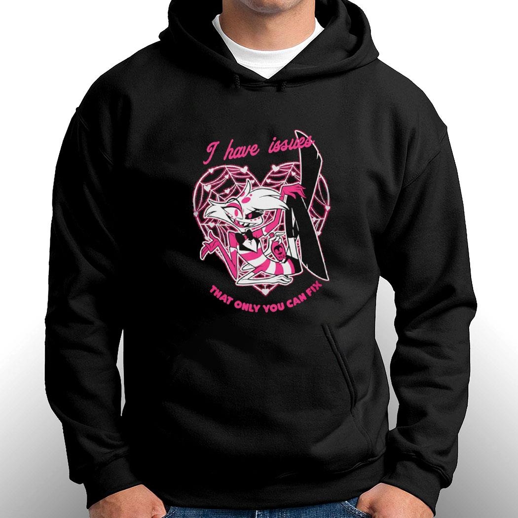 I Have Issues That Only You Can Fix Hazbin Hotel Tee Hoodie Ls Shirt I Have Issues That Only You Can Fix Hazbin Hotel Tee Hoodie Ls Shirt