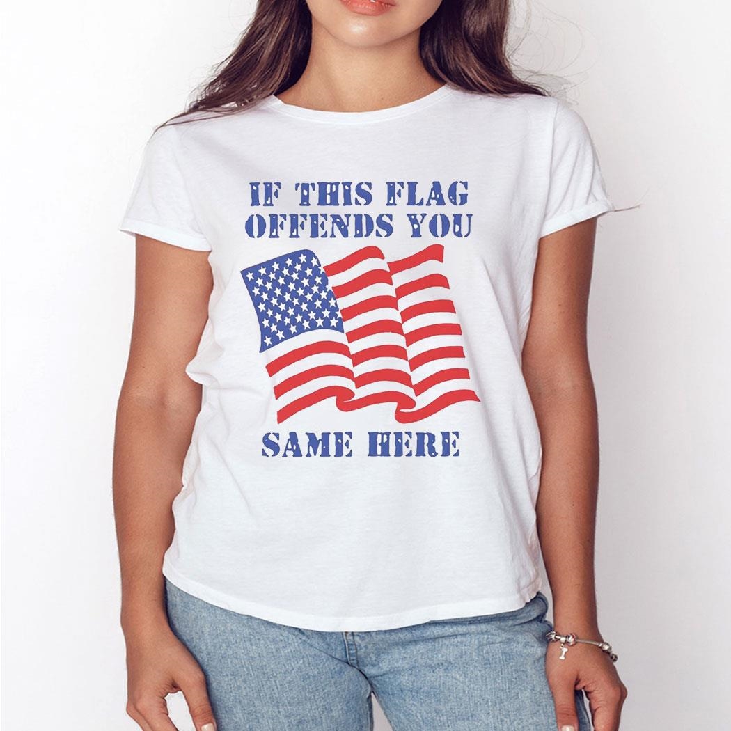 If This Flag Offends You Same Here Tee If This Flag Offends You Same Here Tee