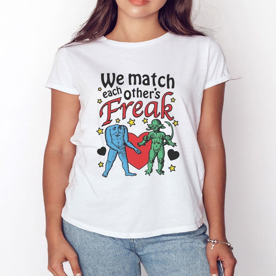We Match Each Other’s Freak Tee Ls Shirt We Match Each Other’s Freak Tee Ls Shirt
