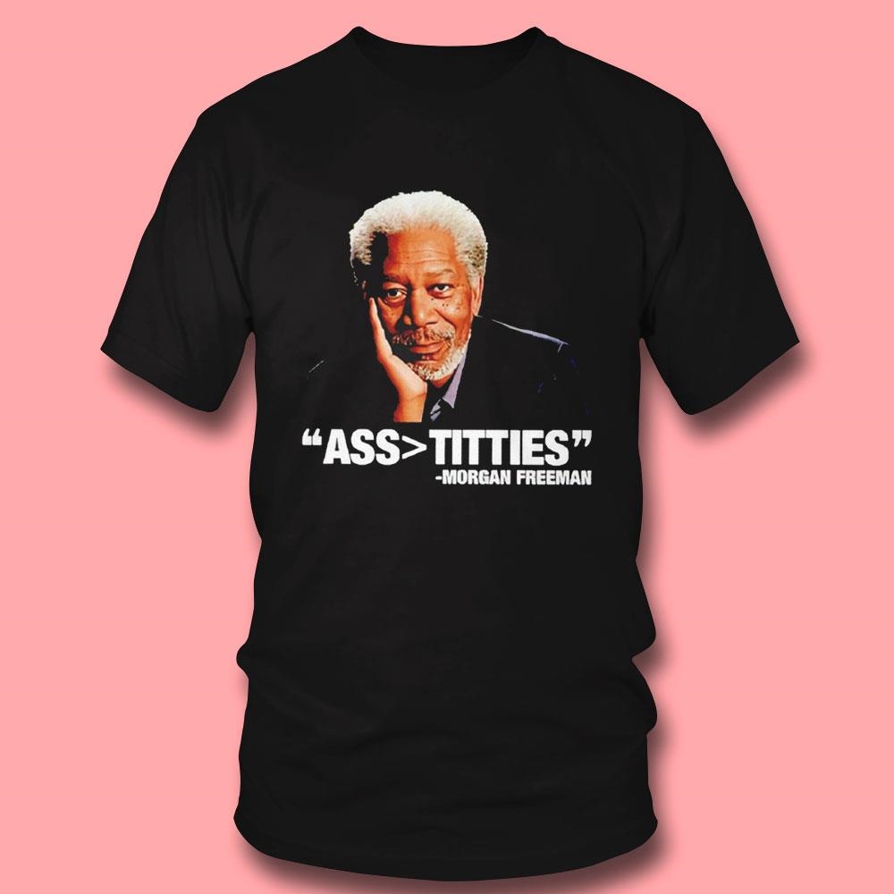 Ass Bigger Titties Morgan Freeman Shirt Hoodie Ass Bigger Titties Morgan Freeman Shirt Hoodie