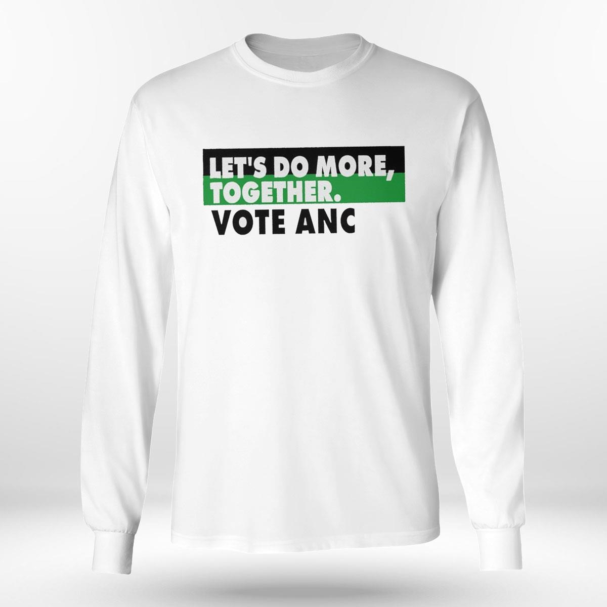 Let’s Do More Together Vote Anc 2024 Shirt Hoodie Let’s Do More Together Vote Anc 2024 Shirt Hoodie