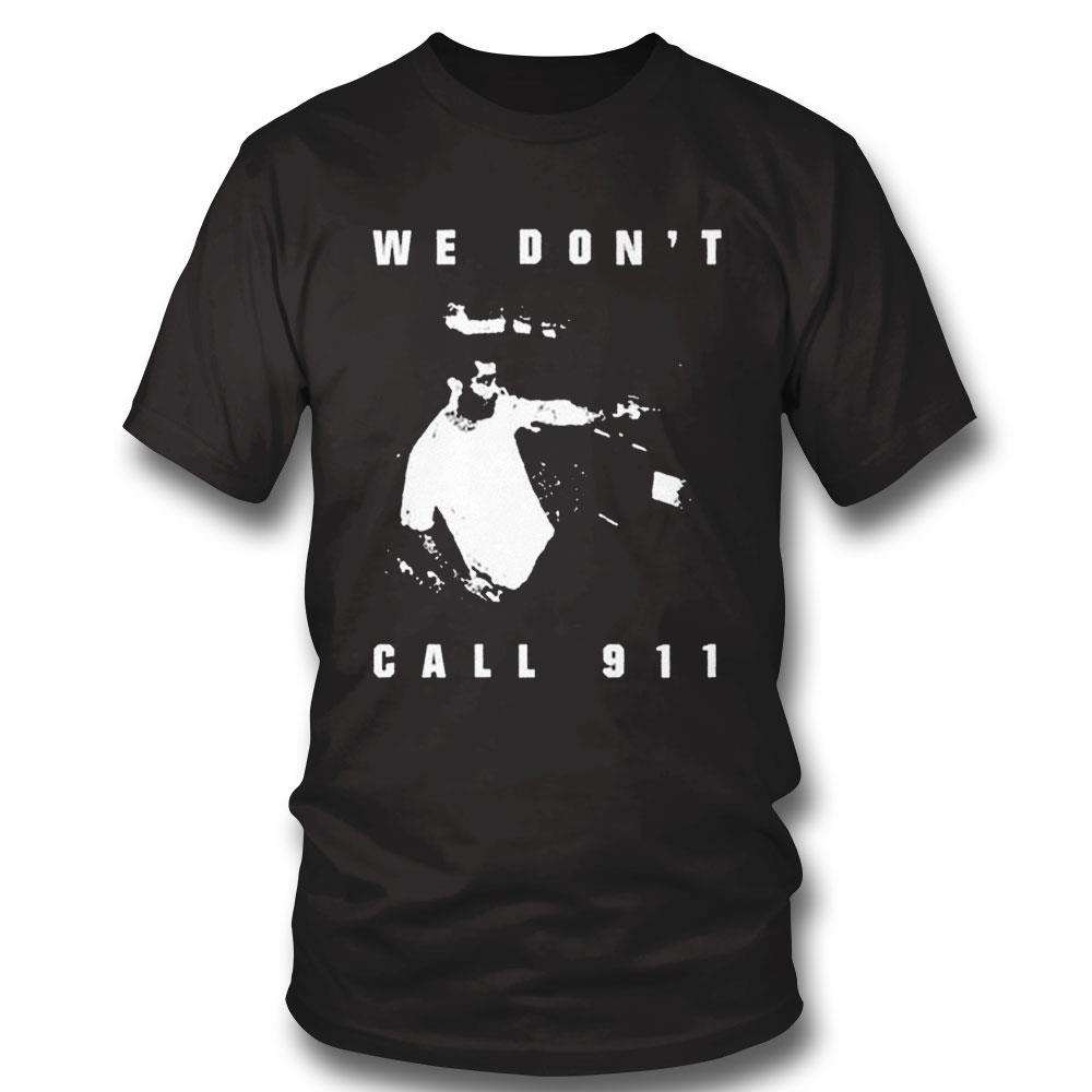 Sean Strickland We Don’t Call 911 Tee Hoodie Ls Shirt