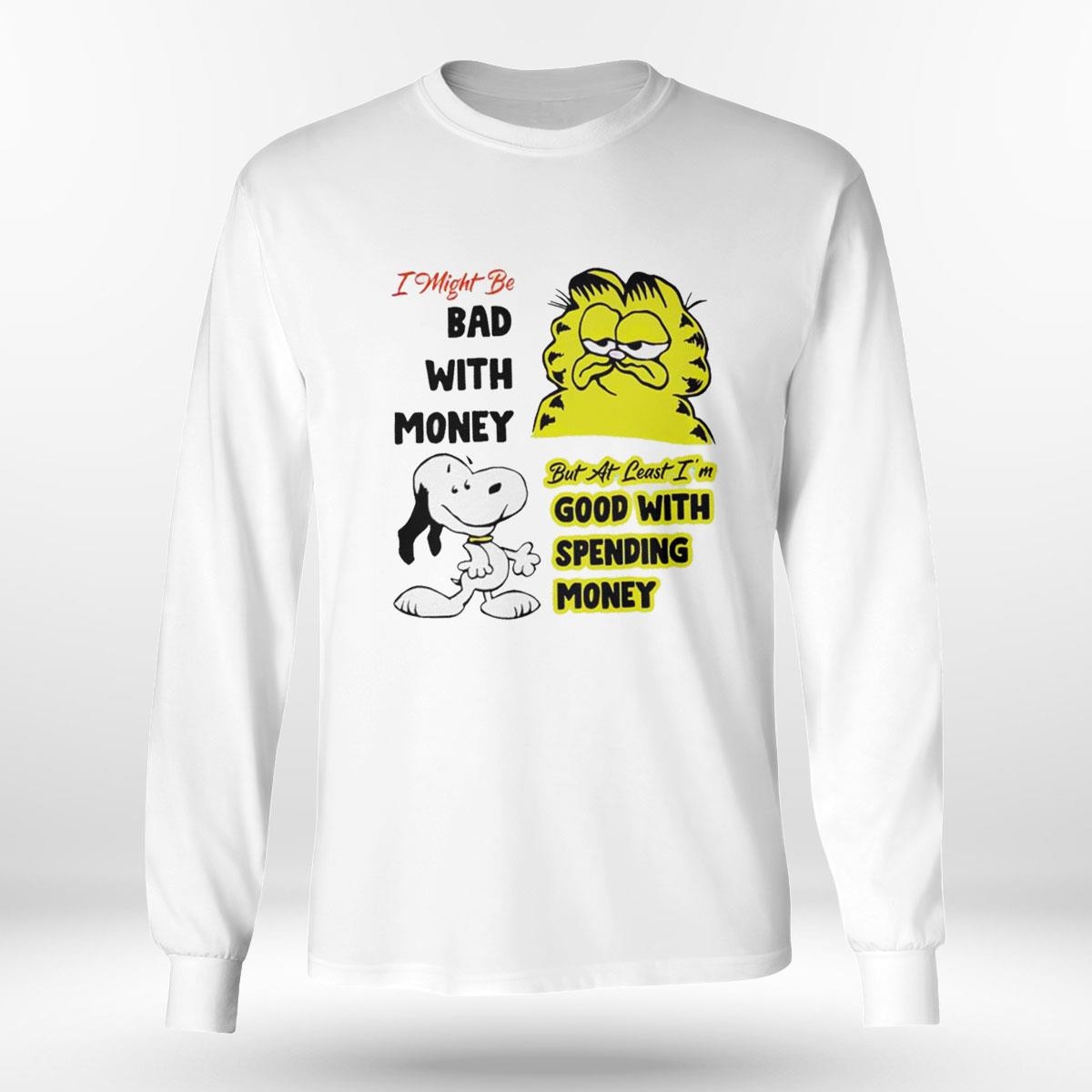 Snoopy I Might Be Bad With Money But At Least I’m Good With Spending Money Shirt Hoodie Snoopy I Might Be Bad With Money But At Least I’m Good With Spending Money Shirt Hoodie