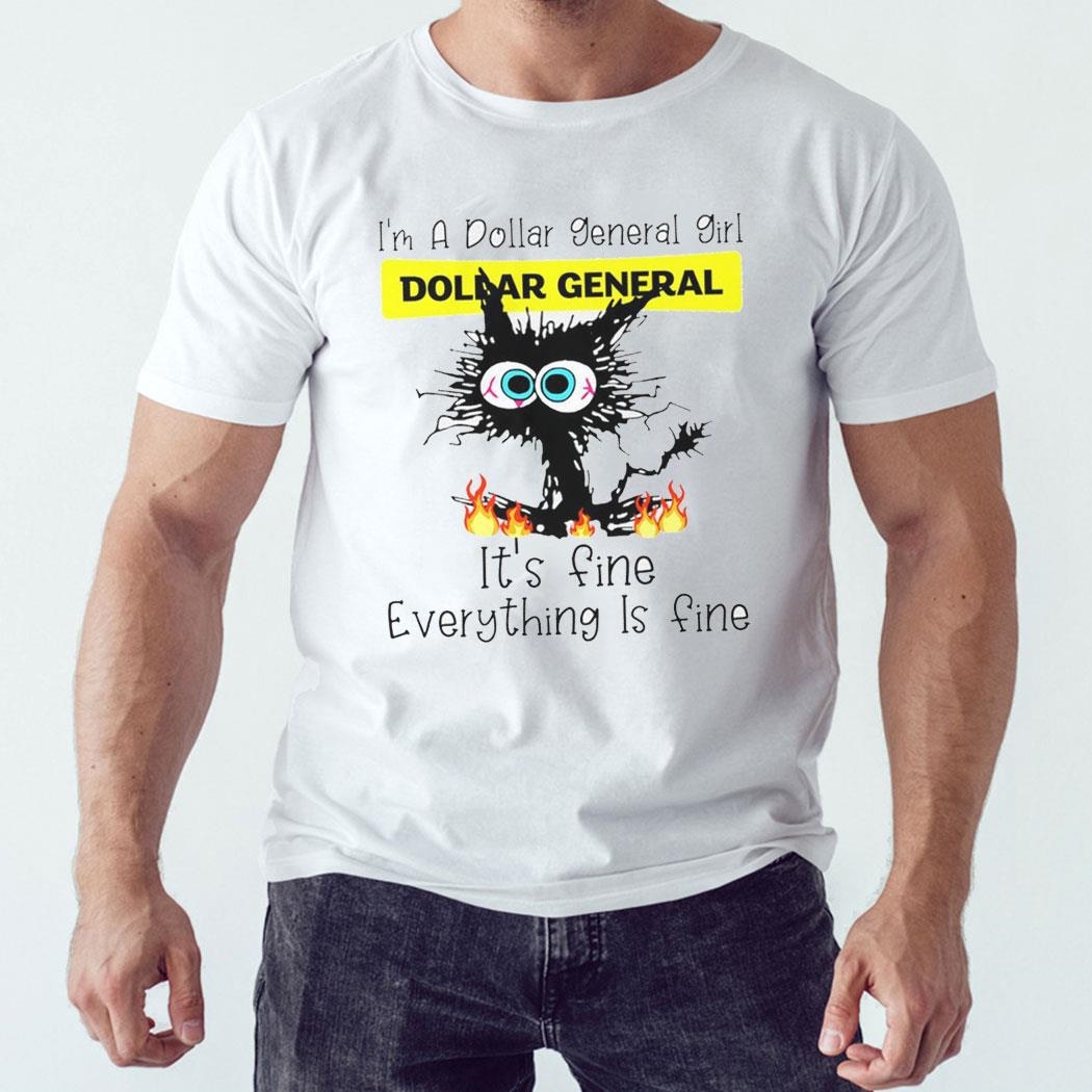 Black Cat I’m A Dollar General Girl It’s Fine Everything Is Fine Shirt Hoodie