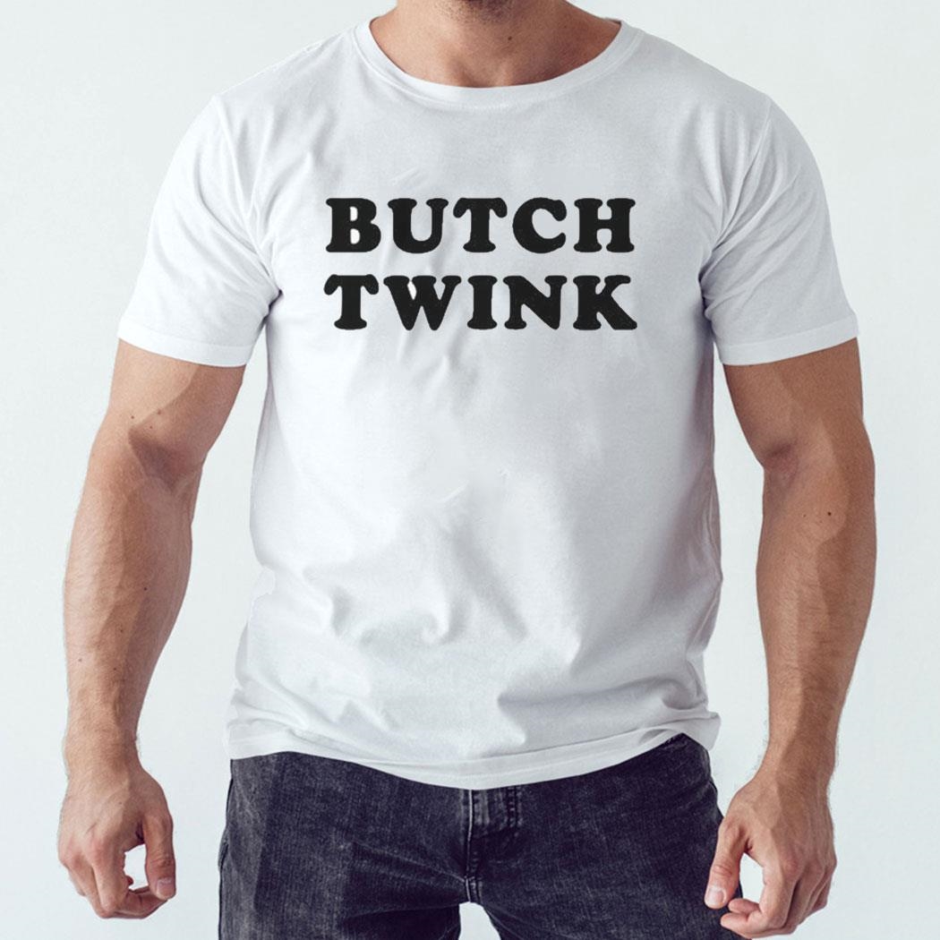 Butch Twink Shirt Hoodie Butch Twink Shirt Hoodie
