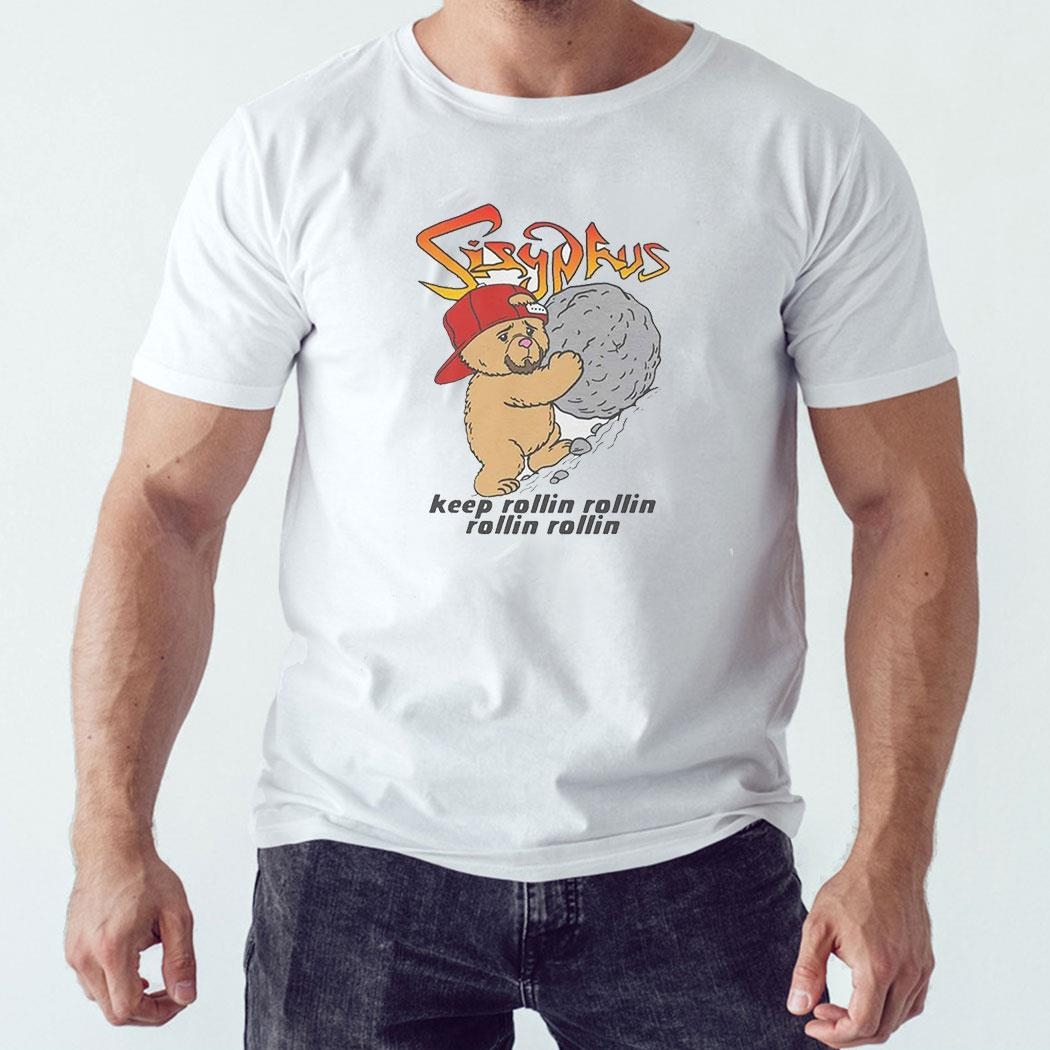 Sisyphus Keep Rollin Rollin Rollin Rollin Shirt Hoodie Ladies Tee
