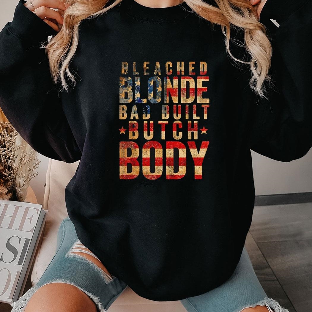 Bleach Blonde Bad Built Butch Body America Flag Tee Hoodie