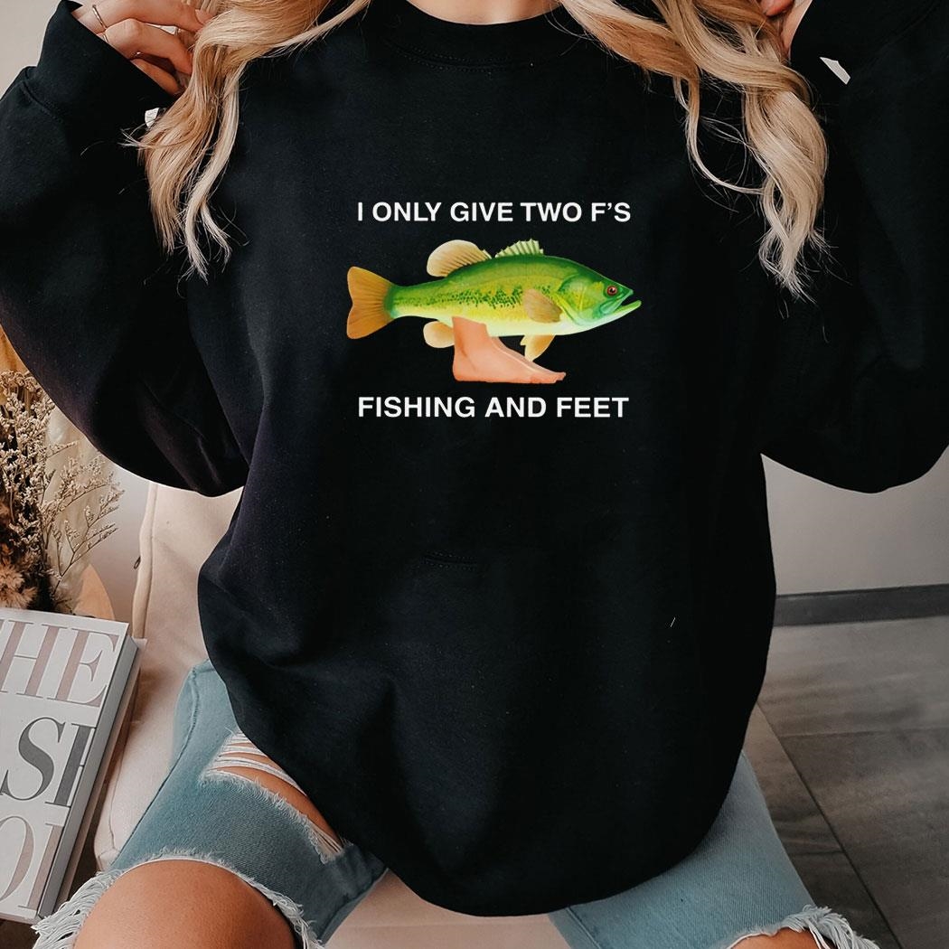 I Only Give Two Fs Fishing And Feet Shirt Ladies Tee