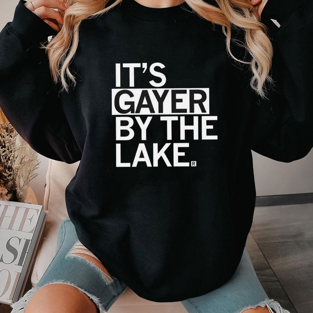 It’s Gayer By The Lake Shirt Ladies Tee It’s Gayer By The Lake Shirt Ladies Tee
