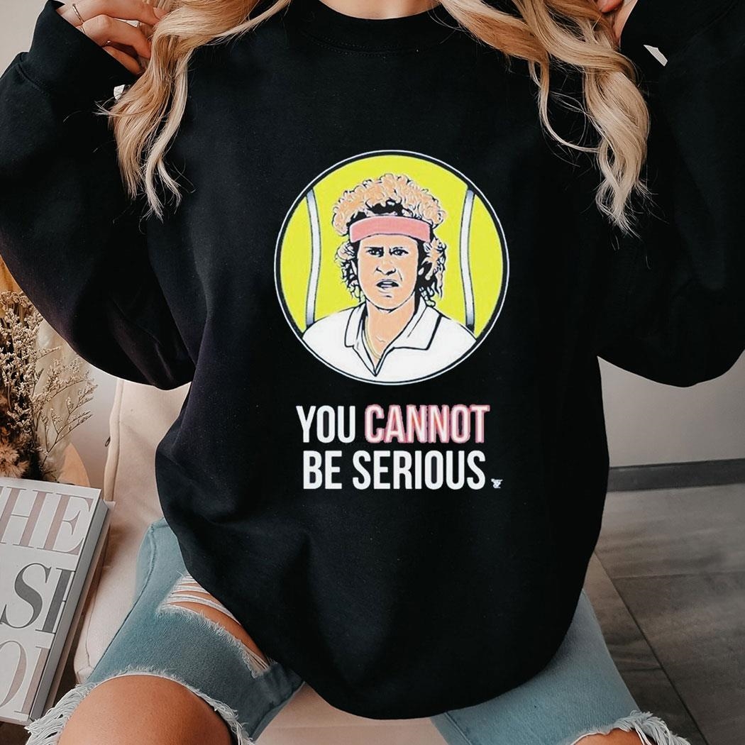 John Mcenroe Won Four U S Opens You Cannot Be Serious T-shirt Ladies Tee