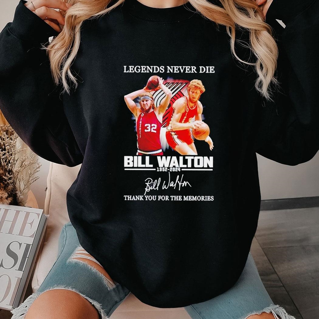 Legends Never Die Bill Walton 1952-2024 Thank You For The Memories Tee Hoodiepng